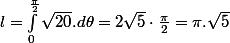 l=\int_{0}^{\frac{\pi}{2}}\sqrt{20}.d\theta=2\sqrt{5}\cdot\frac{\pi}{2}=\pi.\sqrt{5}